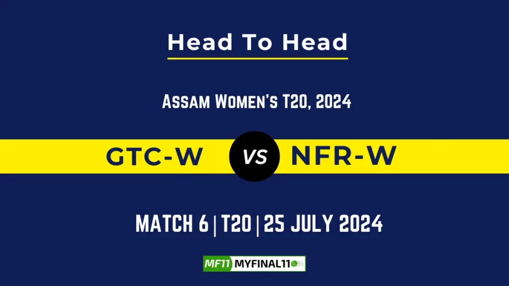 GTC-W vs NFR-W Player Battle Head to Head Player Stats/Record, 6th T20, Assam T20 Womens Challenge 2024