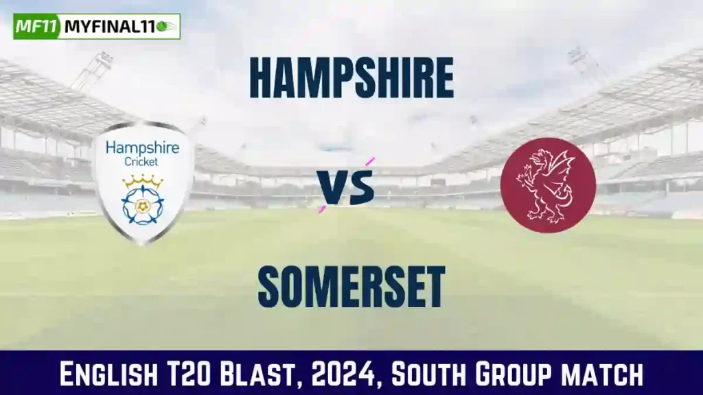 HAM vs SOM Dream11 Prediction Today South Group Match, Pitch Report, and Player Stats, English T20 Blast, 2024