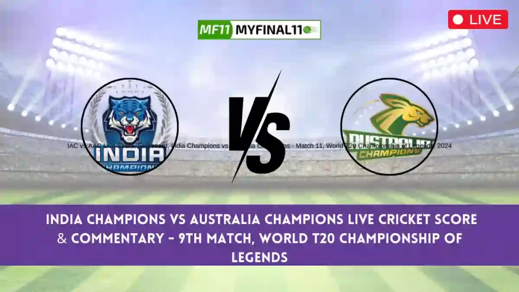 IAC vs AAC Live Score, Scorecard, India Champions vs Australia Champions – Match 11, World T20 Championship of Legends, 2024