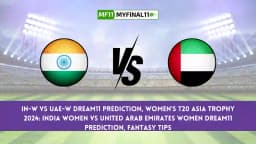 Women Asia Cup 2024 – IN-W vs UAE-W Dream11 Prediction, Player Stats, Player Battle & Expert Fantasy Guide By MyFinal11