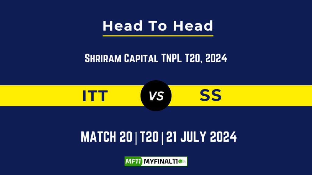 ITT vs SS Player Battle, Head to Head Team Stats, Player Record – TNPL T20, 2024