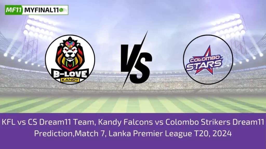 KFL vs CS Dream11 Prediction Today Match, Dream11 Team Today, Fantasy Cricket Tips, Pitch Report, & Player Stats, Lanka Premier League, 2024, Match 7