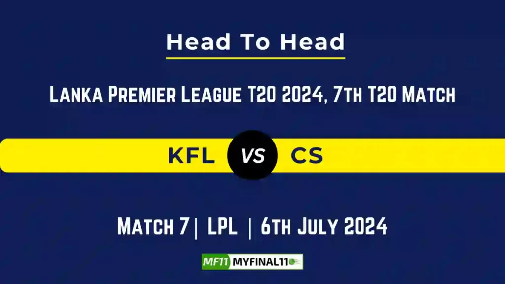 KFL vs CS Player Battle, Head to Head Team Stats, Team Record – Lanka Premier League T20, 2024