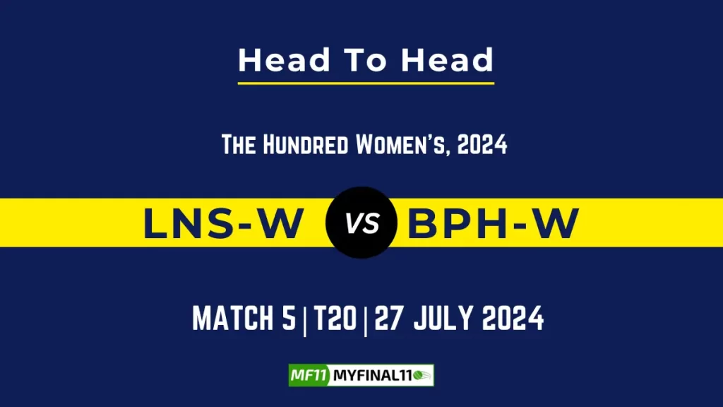LNS-W vs BPH-W Player Battle, Head to Head Team Stats, Player Record – The Hundred Womens, 2024