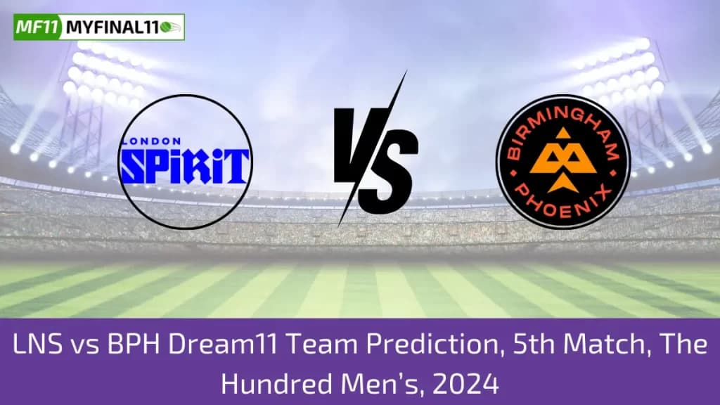 LNS vs BPH Dream11 Prediction Today 5th Match The Hundred Mens, Pitch Report, & Player Stats 2024