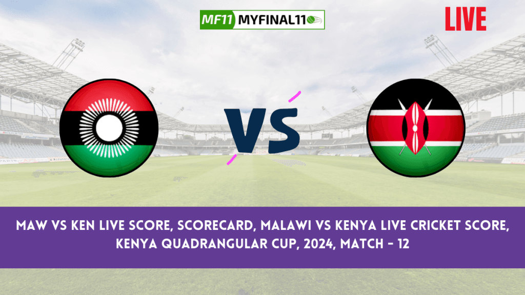MAW vs KEN Live Score, Scorecard, Malawi vs Kenya Live Cricket Score, Kenya Quadrangular Cup, 2024, Match – 12