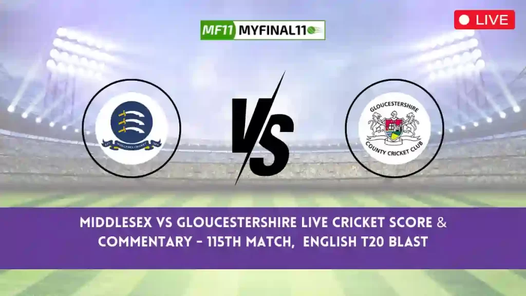 MID vs GLO Live Score, Scorecard, Middlesex vs Gloucestershire – Match 115, English T20 Blast, 2024
