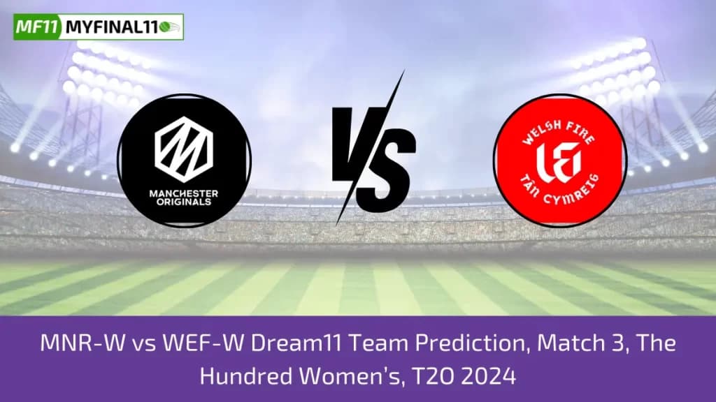 (Updated) The Hundred Womens 2024: MNR-W vs WEF-W Dream11 Prediction, Expert Fantasy Guide, Player Battle/Stats, Pitch Report By MyFinal11