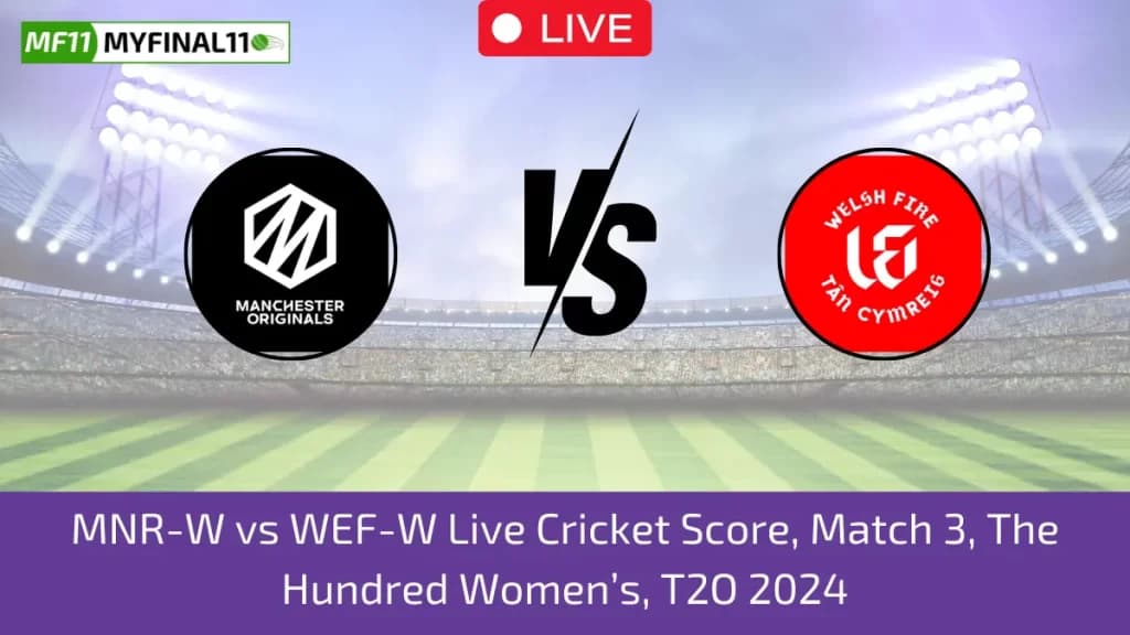 MNR-W vs WEF-W Live Score, Scorecard, Manchester Originals Women vs Welsh Fire Women – The Hundred Women, 3rd Match 2024