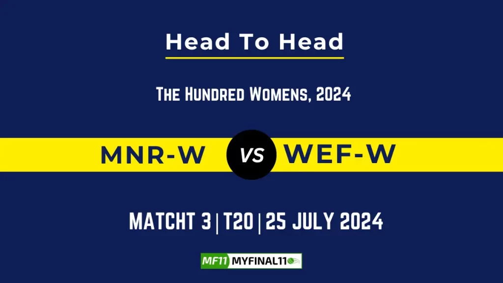 MNR-W vs WEF-W Player Battle, Head to Head Team Stats, Player Record – The Hundred Womens, 2024