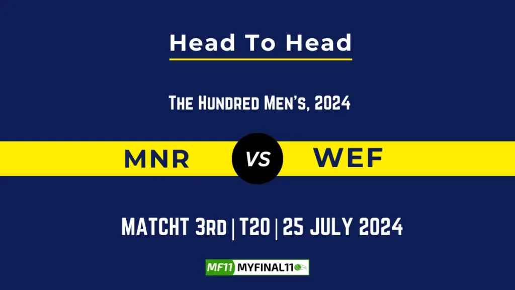 MNR vs WEF Player Battle, Head to Head Team Stats, Player Record – The Hundred Men, 2024