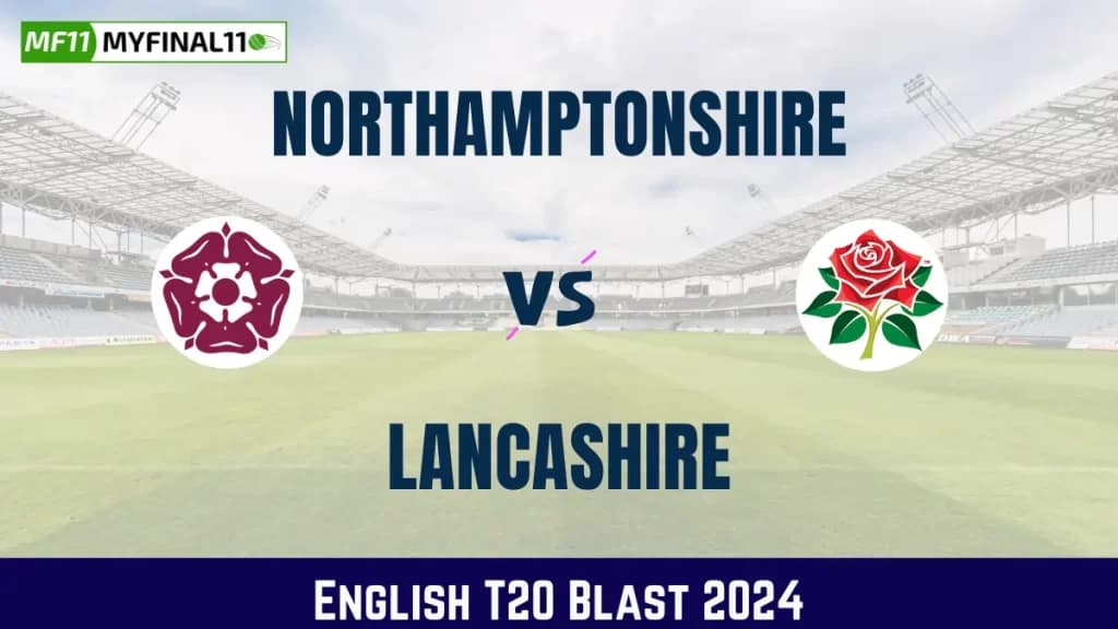 NOR vs LAN Dream11 Prediction, Fantasy Cricket Tips, Playing XI, Pitch Report, English T20 Blast 2024