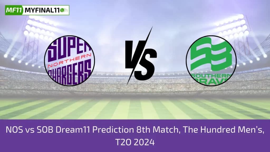 NOS vs SOB Dream11 Prediction Today: 8th Match Pitch Report and Player Stats | The Hundred Mens 2024