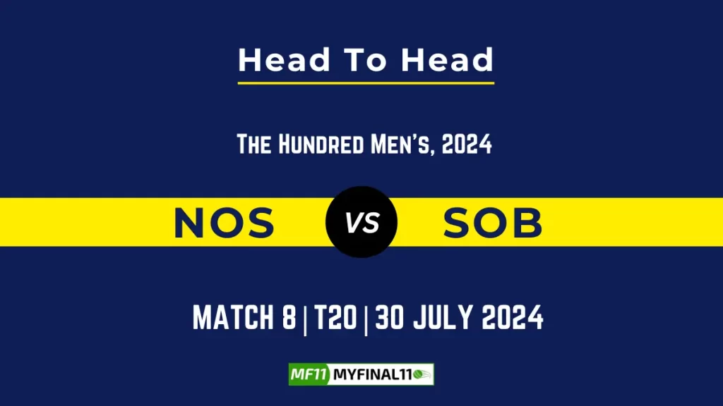 NOS vs SOB Player Battle, Head to Head Team Stats, Player Record – The Hundred Men, 2024