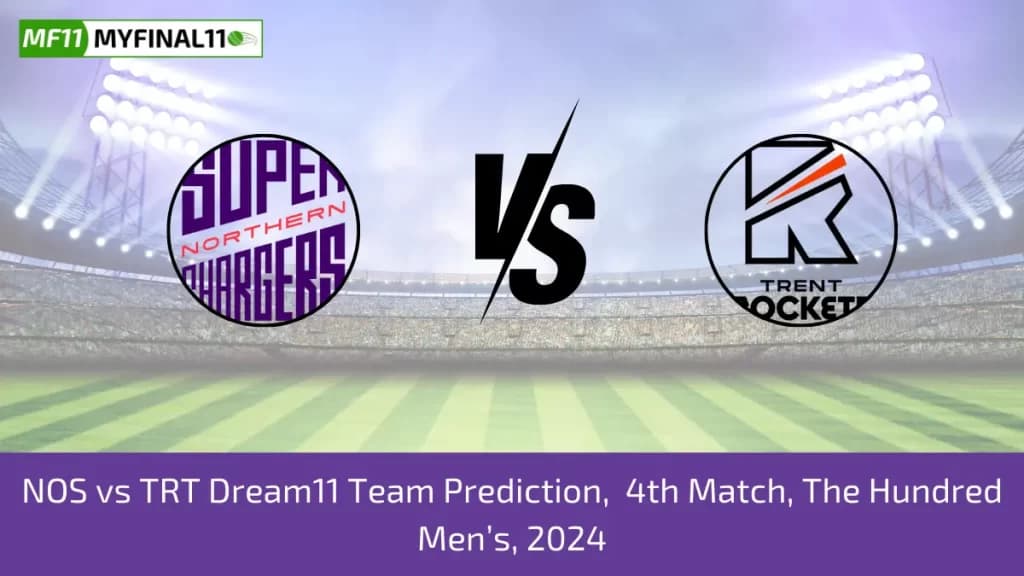 The Hundred Mens 2024: NOS vs TRT Dream11 Prediction, Expert Fantasy Guide, Player Battle/Stats, Pitch Report By MyFinal11
