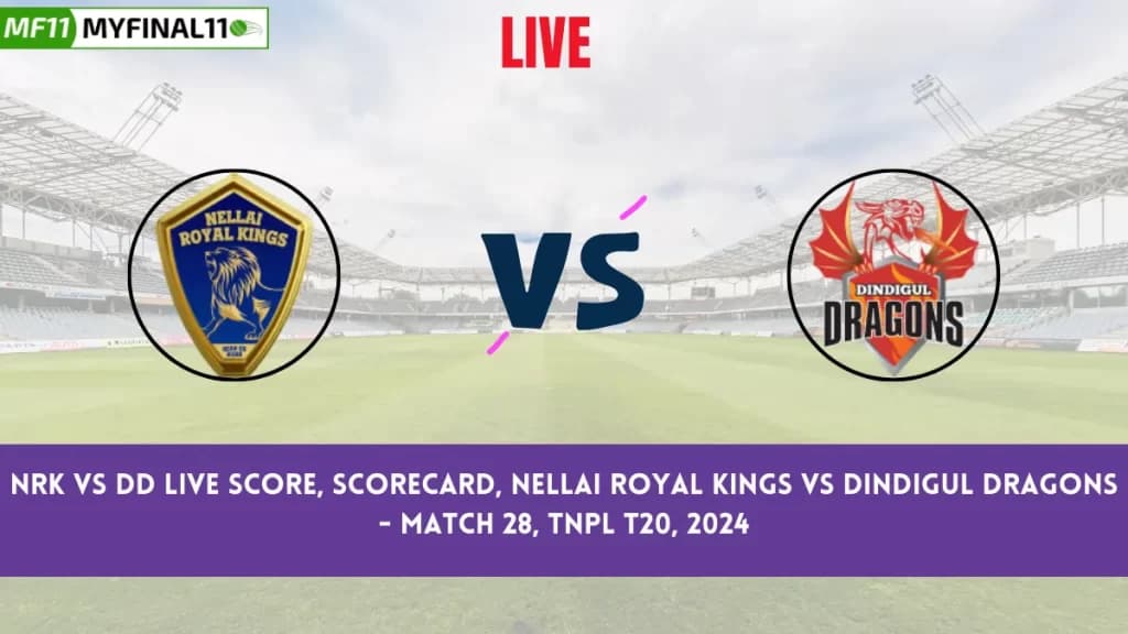 NRK vs DD Live Score, Scorecard, Nellai Royal Kings vs Dindigul Dragons – Match 28, TNPL T20, 2024