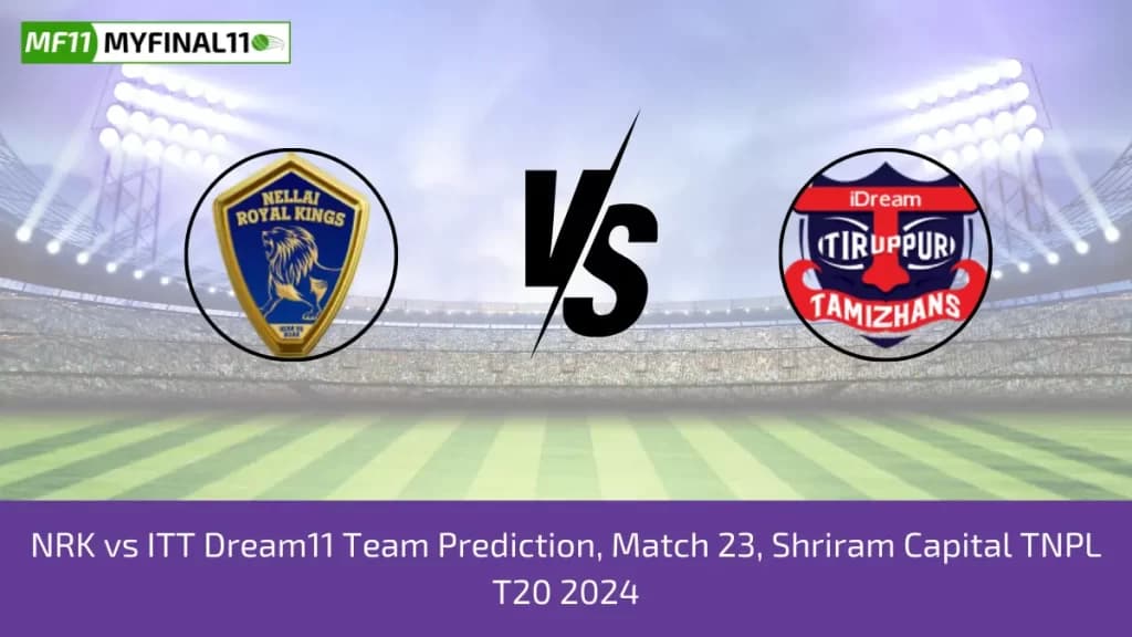 TNPL 2024: NRK vs ITT Dream11 Expert Prediction, Player Stats, Player Battle & Expert Fantasy Guide By MyFinal11