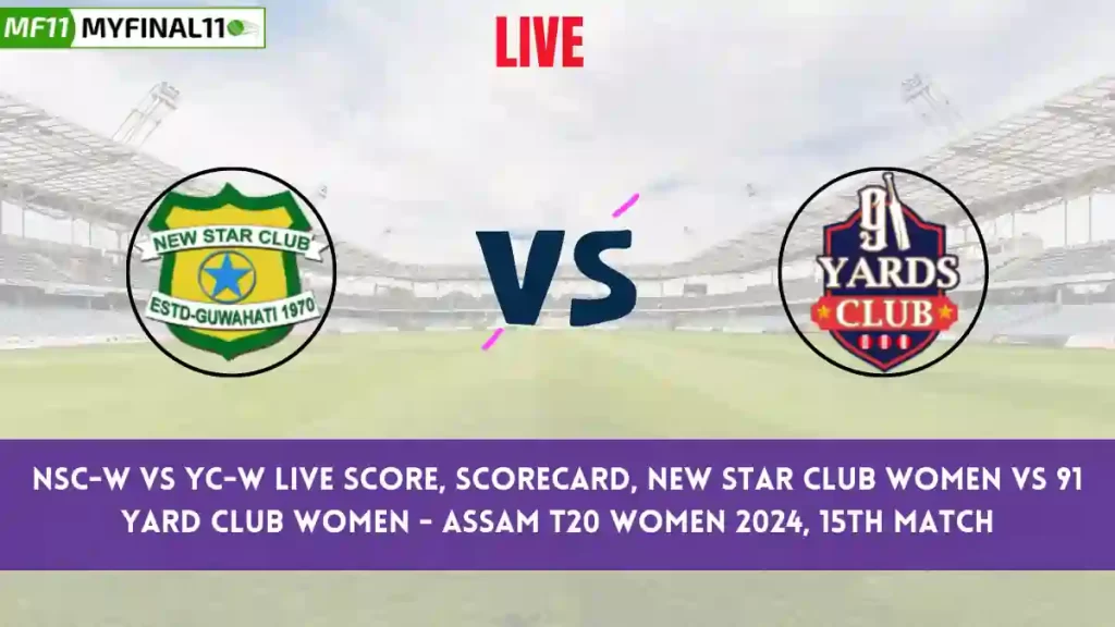NSC-W vs YC-W Live Score, Scorecard, Assam T20 Women, 15th Match 2024