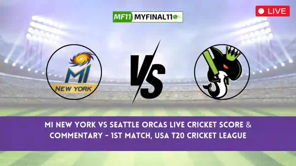 NY vs SEA Live Score, Scorecard, MI New York vs Seattle Orcas – USA T20, 1st Match 2024