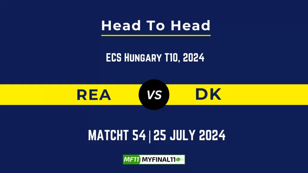 REA vs DK Player Battle Head to Head Player Stats/Record, ECS T10 Hungary 2024 – 54th Match