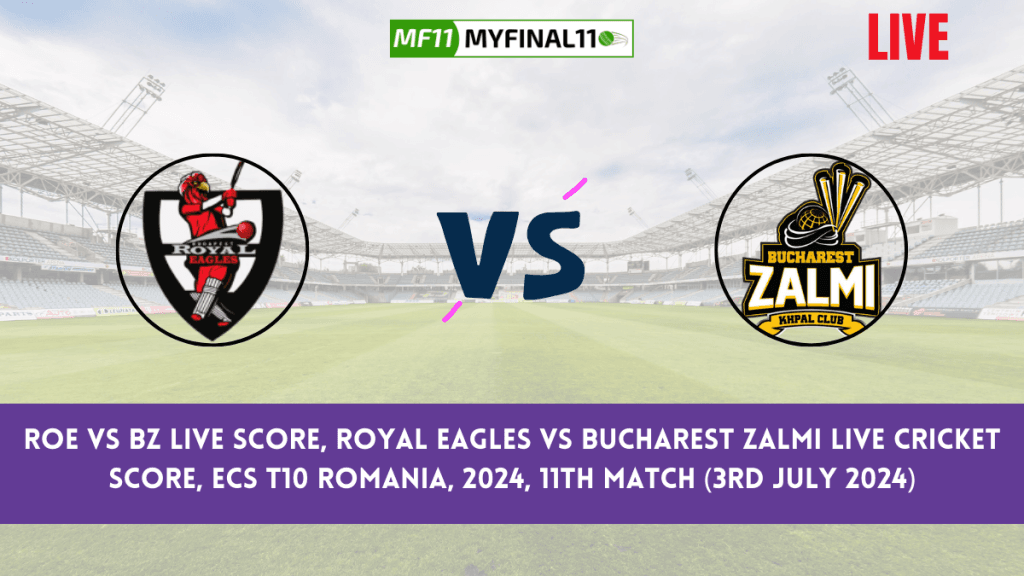 ROE vs BZ Live Score, Scorecard, ECS T10 Romania Live 11th Match, Royal Eagles vs Bucharest Zalmi Live Cricket Score 2024