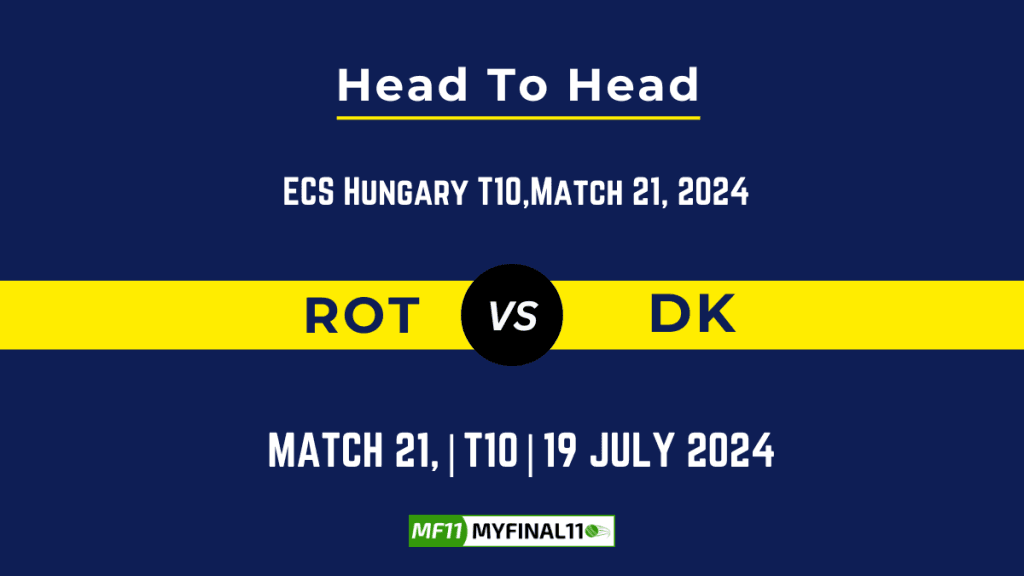 ROT vs DK Player Battle Head to Head Player Stats/Record, ECS T10 Hungary 2024 – 21st Match