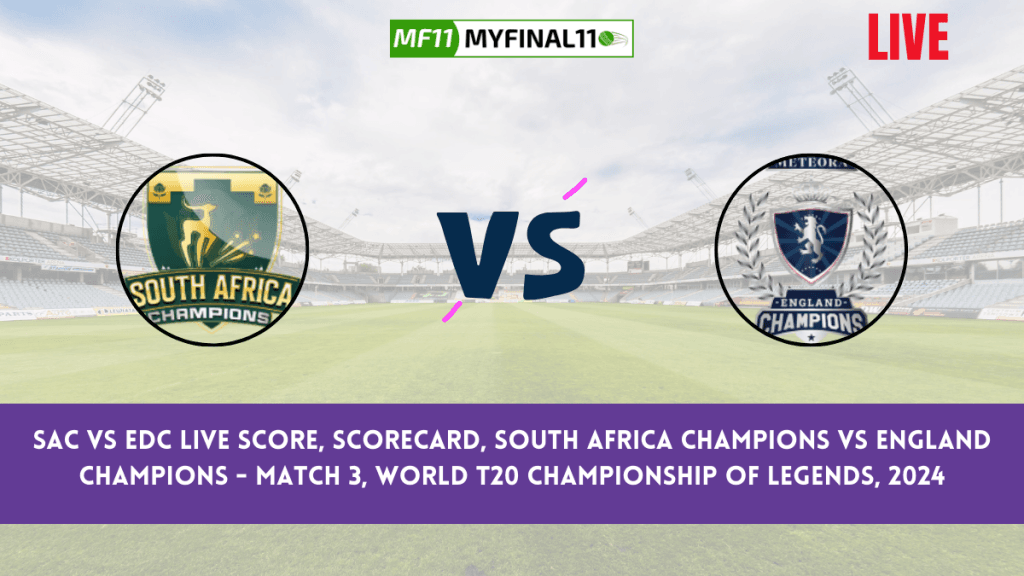 SAC vs EDC Live Score, Scorecard, South Africa Champions vs England Champions – Match 3, World T20 Championship of Legends, 2024