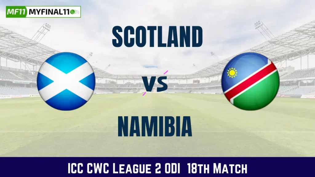 SCO vs NAM Dream11 Prediction Today ICC CWC League 2 ODI Match, Pitch Report, and Player Stats 2024