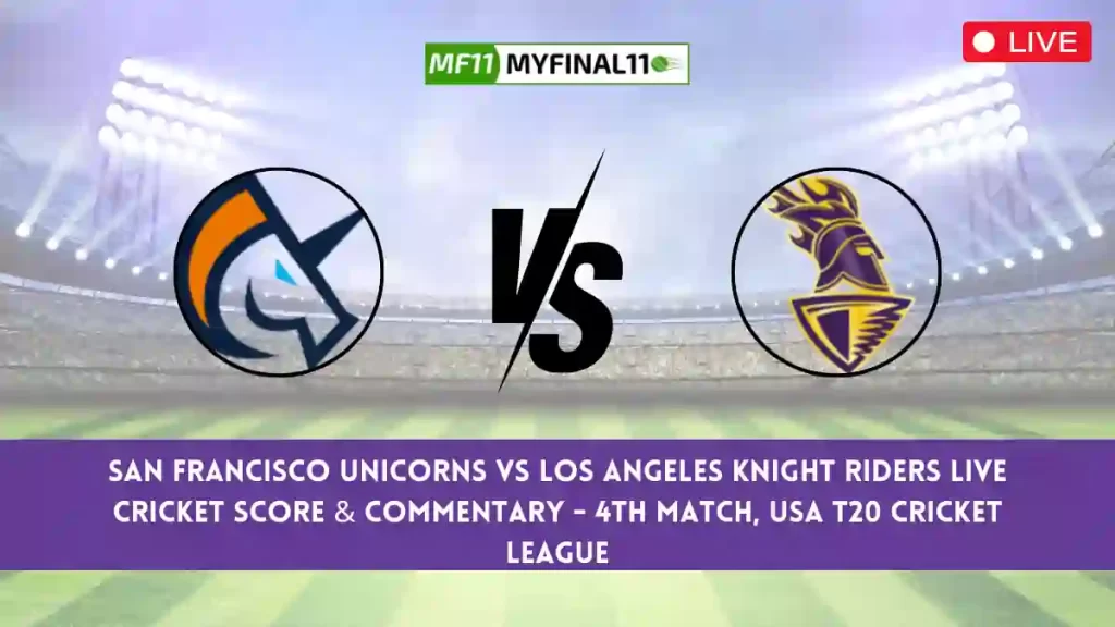 SF vs LAS Live Score, Scorecard, San Francisco Unicorns vs Los Angeles Knight Riders – USA T20, 4th Match 2024