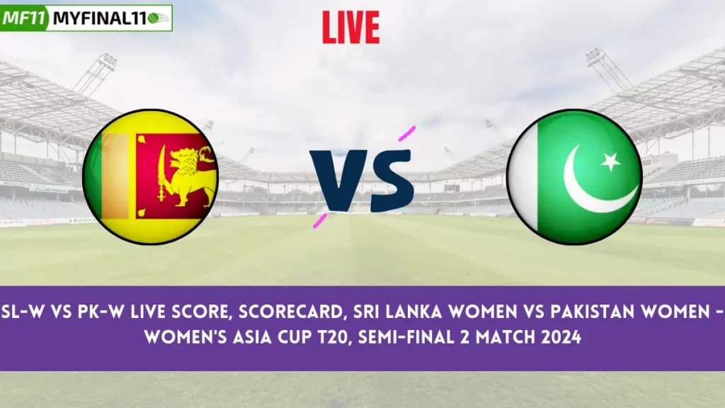 SL-W vs PK-W Live Score, Scorecard, Sri Lanka Women vs Pakistan Women – Women’s Asia Cup T20, Semi-Final 2 Match 2024