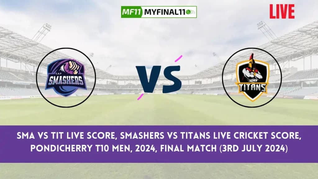 SMA vs TIT Live Score, Scorecard, Pondicherry T10 Live Final Match, Smashers vs Titans Live Cricket Score 2024