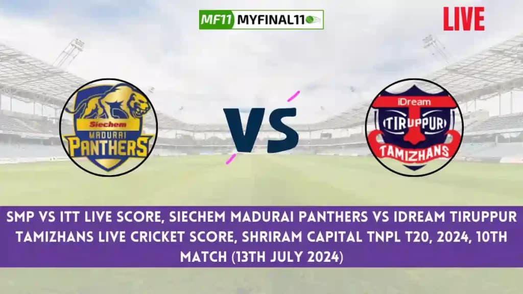 SMP vs ITT Live Score, Scorecard, Siechem Madurai Panthers vs IDream Tiruppur Tamizhans – Match 10, Shriram Capital TNPL T20, 2024