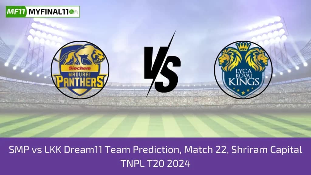 TNPL 2024: SMP vs LKK Dream11 Prediction, 22nd T20I, Expert Fantasy Guide, Player battle/Stats, Pitch Report By MyFinal11