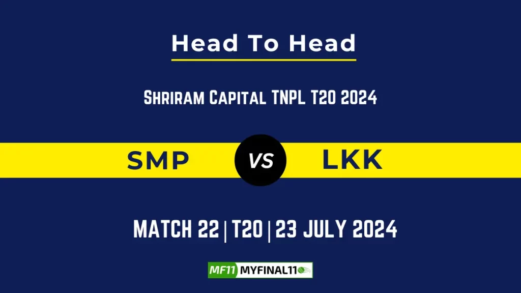 SMP vs LKK Player Battle, Head to Head Team Stats, Player Record – Shriram Capital TNPL T20, 2024