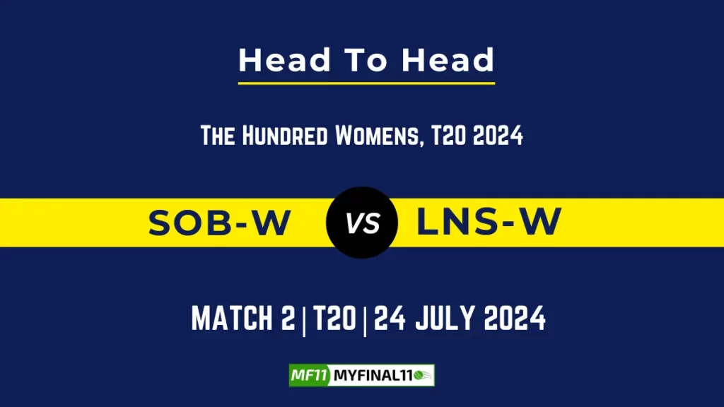 SOB-W vs LNS-W Player Battle, Head to Head Team Stats, Player Record – The Hundred Womens, 2024