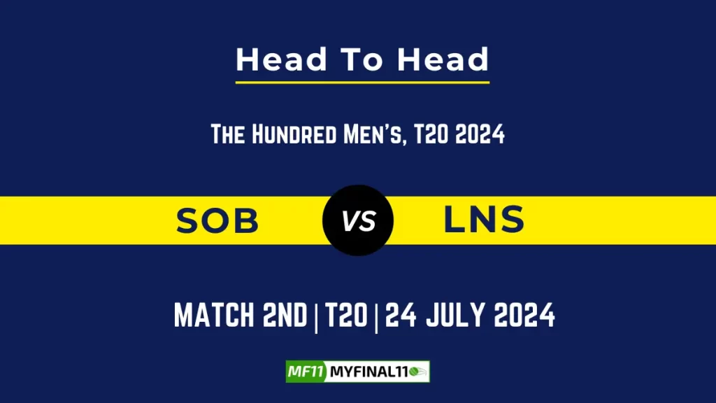 SOB vs LNS Player Battle, Head to Head Team Stats, Player Record – The Hundred Men, 2024