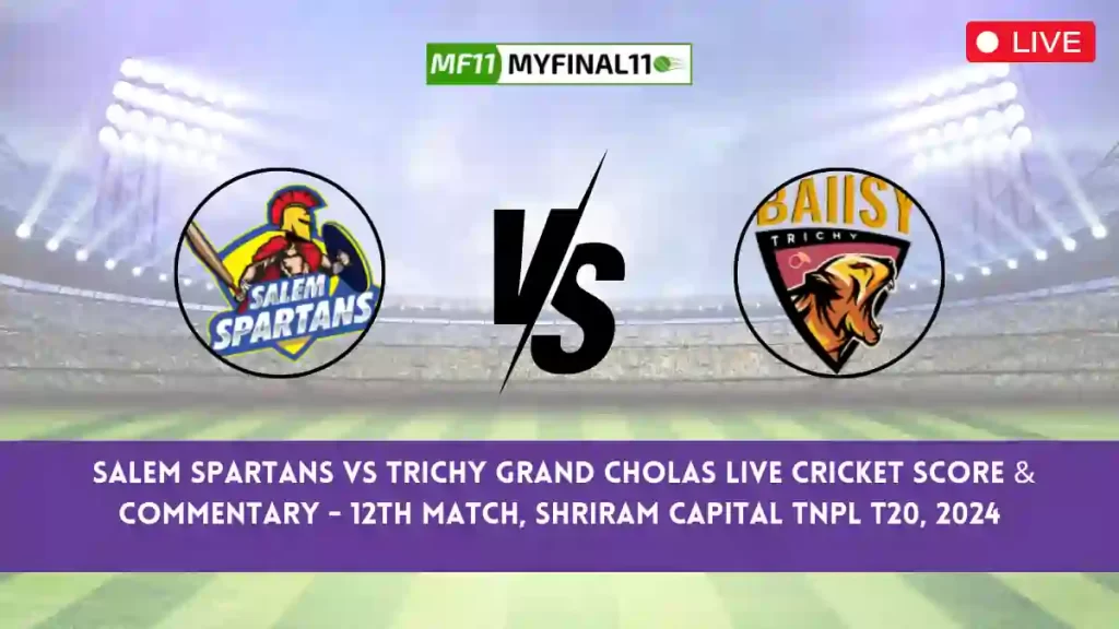 SS vs TGC Live Score, Scorecard, Salem Spartans vs Trichy Grand Cholas – Match 12, TNPL T20, 2024