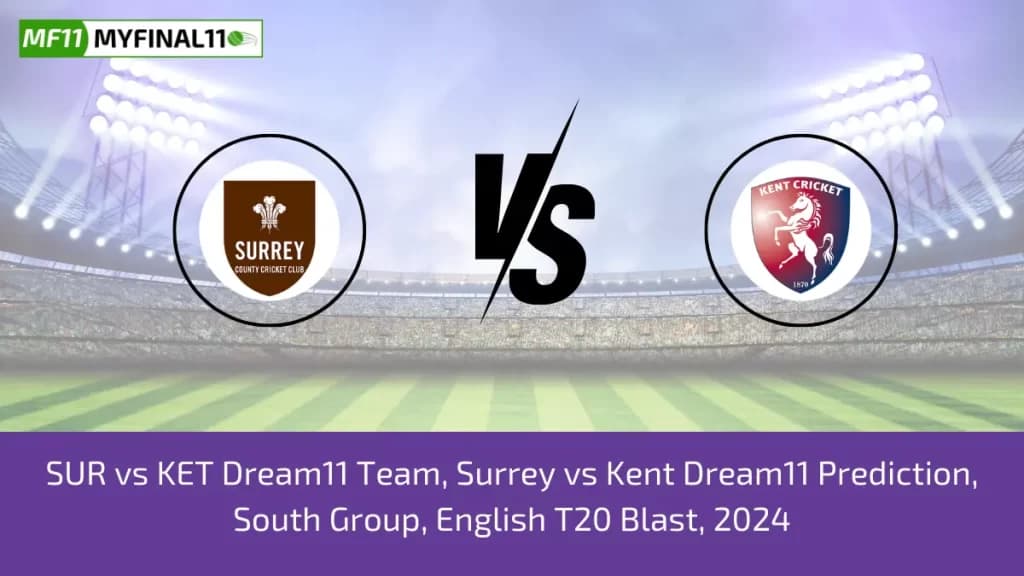 SUR vs KET Dream11 Prediction, Fantasy Cricket Tips, Playing XI, Pitch Report, English T20 Blast 2024