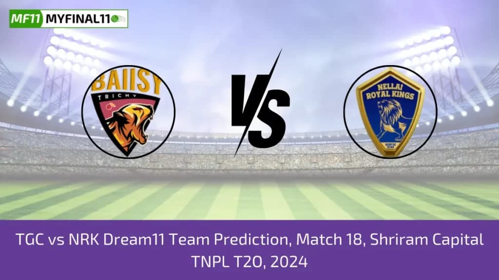 TNPL 2024: TGC vs NRK Dream11 Expert Prediction, Player Stats, Player Battle & Expert Fantasy Guide By MyFinal11