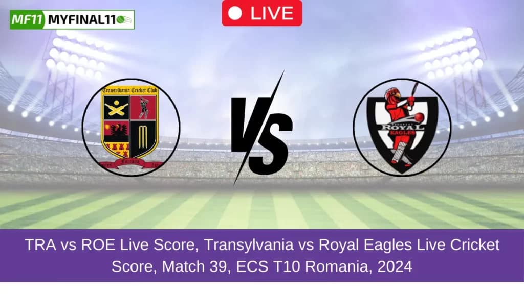 TRA vs ROE Live Score, Scorecard, Transylvania vs Royal Eagles – Match 39 ECS T10 Romania, 2024