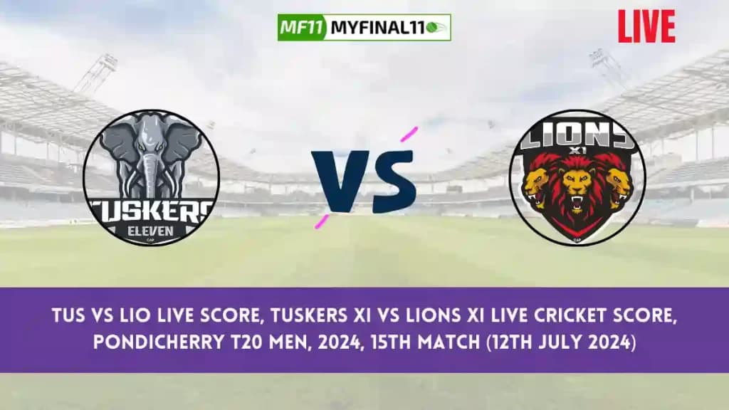 TUS vs LIO Live Score, Scorecard, Tuskers XI vs Lions XI – Match 15, Pondicherry T20 Men, 2024