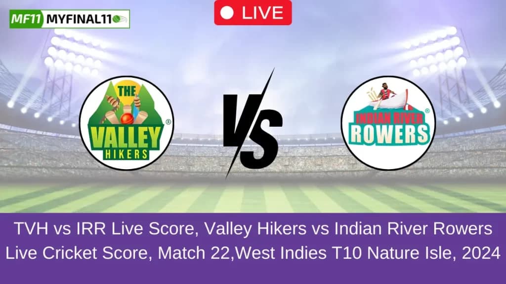 TVH vs IRR Live Score, Scorecard, Valley Hikers vs Indian River Rowers – Match 22, WI T10 Nature Isle 2024