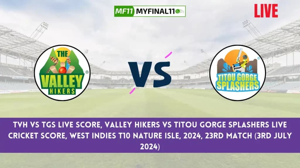 TVH vs TGS Live Score, Scorecard, West Indies T10 Nature Isle Live 23rd Match, Valley Hikers vs Titou Gorge Splashers Live Cricket Score 2024