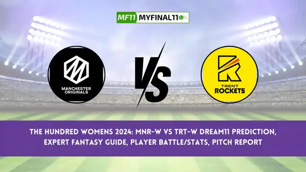 MNR-W vs TRT-W Dream11 Prediction Today 7th Match The Hundred Womens, Pitch Report, & Player Stats 2024