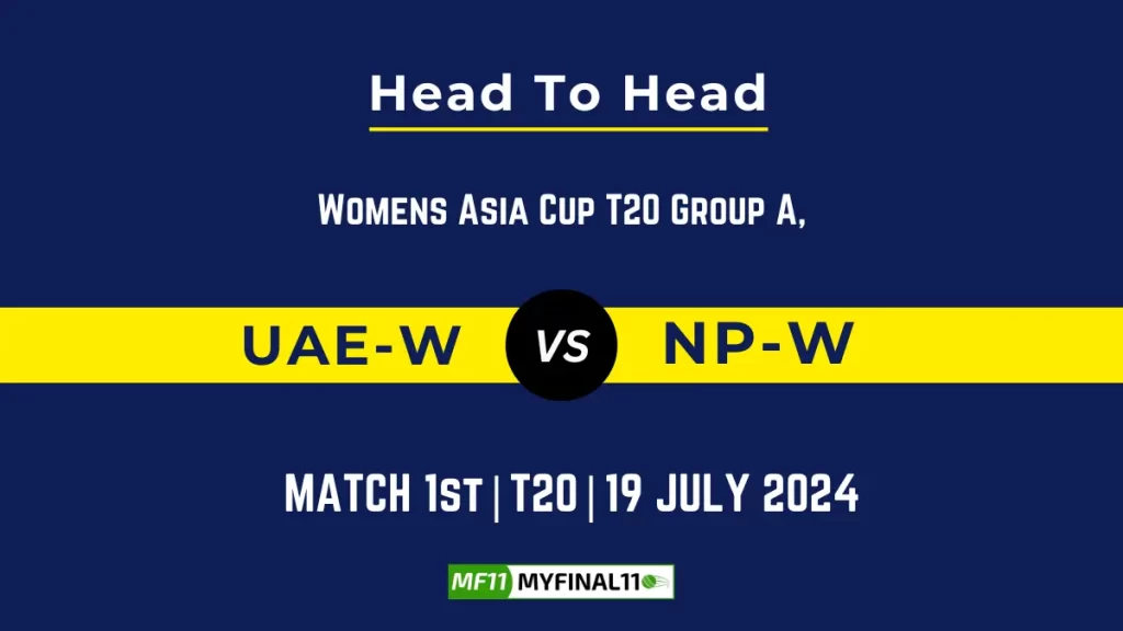 UAE-W vs NP-W Player Battle Head to Head Player Stats/Record, 1st T20I, Women’s T20 Asia Trophy 2024