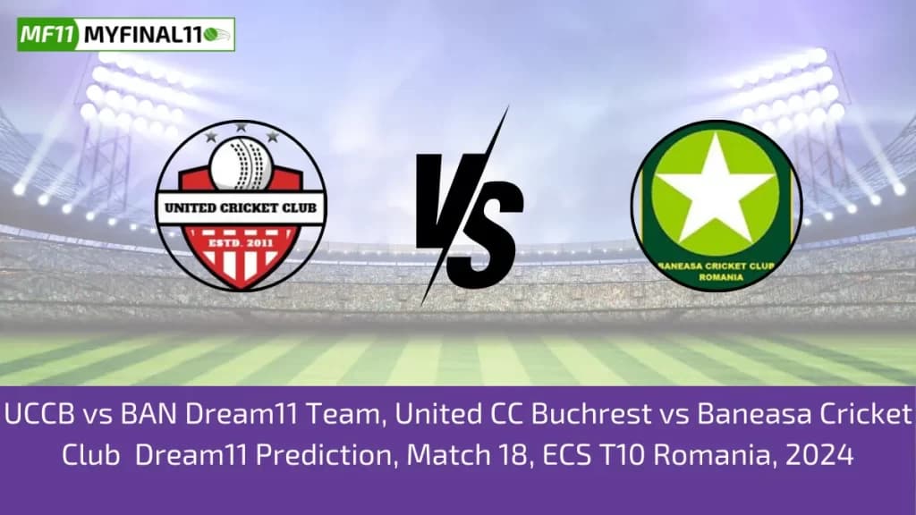 UCCB vs BAN Dream11 Prediction Today Match, Pitch Report, and Player Stats, 18th Match, ECS T10 Romania, 2024