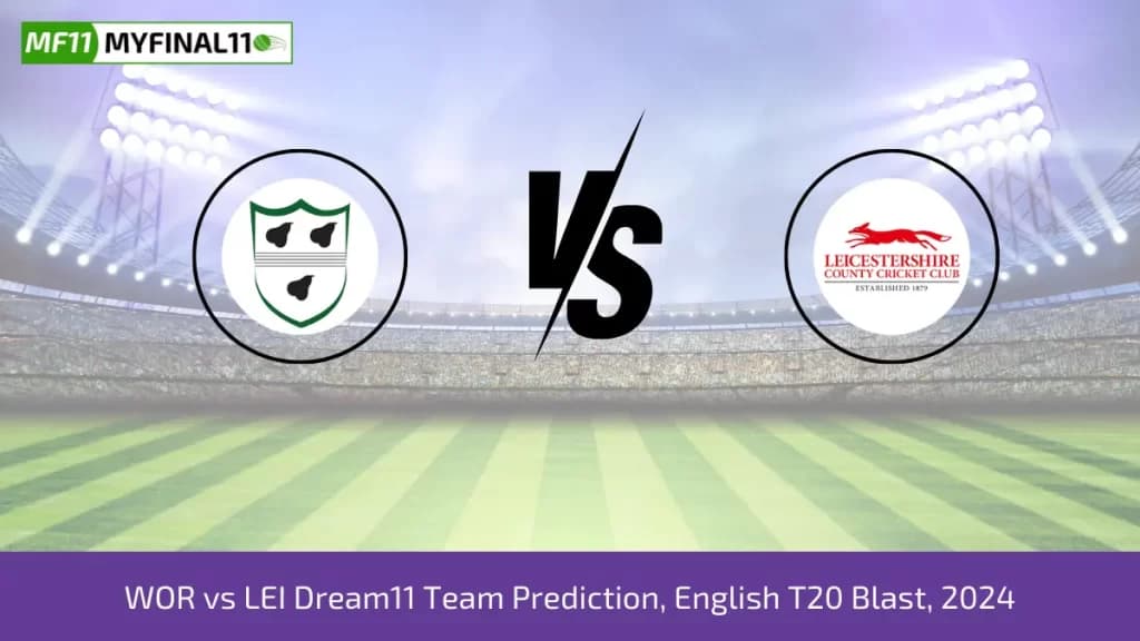 WOR vs LEI Dream11 Prediction, Fantasy Cricket Tips, Pitch Report, Player Stats, North Group, English T20 Blast 2024