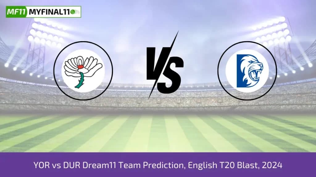 YOR vs DUR Dream11 Prediction, Fantasy Cricket Tips, Pitch Report, Player Stats, North Group, English T20 Blast 2024