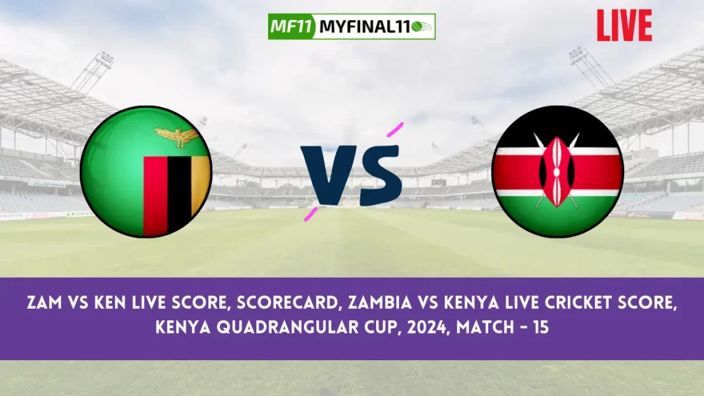 ZAM vs KEN Live Score, Scorecard, Zambia vs Kenya Live Cricket Score, Kenya Quadrangular Cup, 2024, Match – 15