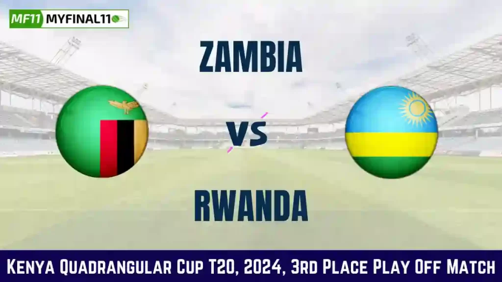 ZAM vs RWA Dream11 Prediction Today 3rd Place Play Off Match, Pitch Report, and Player Stats, Kenya Quadrangular Cup T20, 2024
